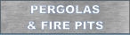 PERGOLAS & FIRE PITS