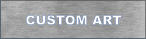 CUSTOM ART