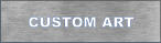 CUSTOM ART
