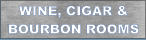 WINE, CIGAR & BOURBON ROOMS