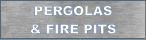 PERGOLAS & FIRE PITS
