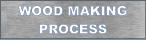 WOOD MAKING PROCESS