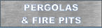 PERGOLAS & FIRE PITS